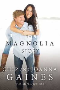 The Magnolia Story by Chip Gaines; Joanna Gaines - 2016