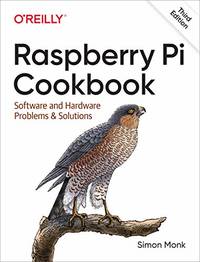 Raspberry Pi Cookbook 3e: Software and Hardware Problems and Solutions