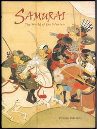 SAMURAI: THE WORLD OF THE WARRIOR. by Turnbull, Stephen - 2003