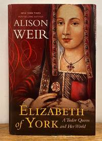 Elizabeth of York: A Tudor Queen and Her World