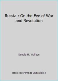 Russia : On the Eve of War and Revolution