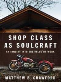 image of Shop Class as Soulcraft: An Inquiry Into the Value of Work (Thorndike Nonfiction)