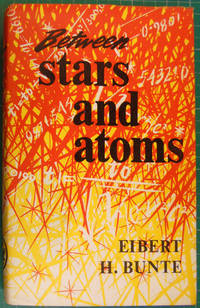 Between Stars and Atoms by Eibert H Bunte - 1962