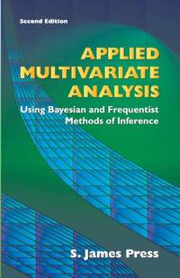 Applied Multivariate Analysis: Using Bayesian and Frequentist Methods of Inference