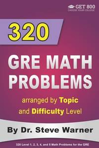 320 GRE Math Problems Arranged by Topic and Difficulty Level : 160 ACT Questions with Solutions,...