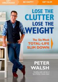 Lose the Clutter, Lose the Weight : The 6-Week Total Life Slim-Down