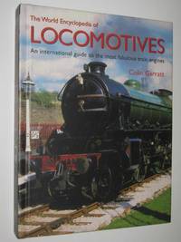 The World Encyclopedia of Locomotives : An International Guide to the Most Fabulous Train Engines