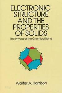 Electronic Structure and the Properties of Solids : The Physics of the Chemical Bond