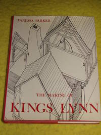 The Making of Kings Lynn, Secular Buildings from the 11th to the 17th century.  Kings Lynn Archaeological Survey volume 1. de Vanessa Parker - 1971