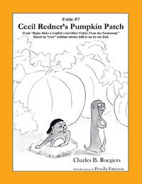 Cecil Redner's Pumpkin Patch [Fable 7]: (From Rufus Rides a Catfish & Other Fables From the...