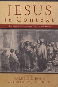 Jesus in Context: Background Readings for Gospel Study by Bock, Darrel (Ed.); Herrick, Gregory (Ed.) - 2005