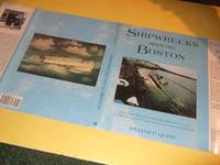 Shipwrecks Around Boston:  A Pictorial History of Maritime Disasters Along the Massachusetts Coast from Cape Ann to Plymouth   ( Ship Wrecks )