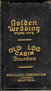 Golden Wedding Pure Rye. Old Log Cabin Bourbon.