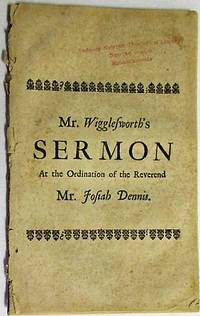 THE EXCELLENCY OF THE GOSPEL - MESSAGE; WITH THE DUTY AND DIGNITY OF THE MESSENGERS OF CHRIST. A SERMON PREACHED AT THE EAST PRECINCT IN YARMOUTH, JUNE 22. 1727. AT THE ORDINATION OF THE REVEREND JOSIAH DENNIS, M.A.