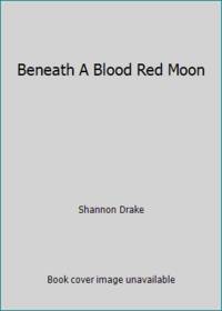 Beneath A Blood Red Moon by Shannon Drake - 1999