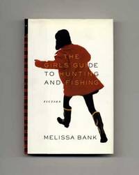The Girls' Guide To Hunting And Fishing - 1st Edition/1st Printing by Melissa Bank - First Edition; First Printing - 1999 - from Books Tell You Why, Inc. (SKU: 16117)