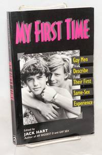 My First Time: gay men describe their first same-sex experience by Hart, Jack, editor - 1995