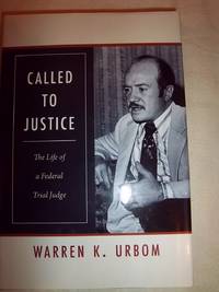 Called to Justice: The Life of a Federal Trial Judge by Urbom, Warren K - 2012