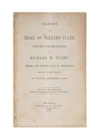 Report of the Trial of Willard Clark, Indicted for the Murder of..