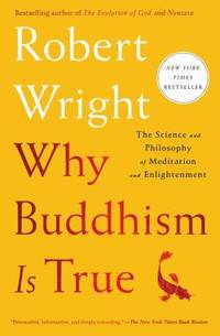 Why Buddhism Is True : The Science and Philosophy of Meditation and Enlightenment
