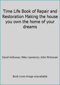 Time Life Book of Repair and Restoration Making the house you own the home of your dreams