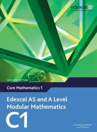 Edexcel as and a Level Modular Mathematics Core Mathematics 1 C1