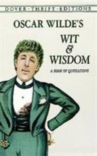 Oscar Wilde's Wit and Wisdom: A Book of Quotations (Dover Thrift Editions)