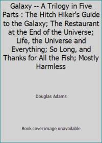 The Hitch Hiker's Guide to the Galaxy -- A Trilogy in Five Parts : The Hitch Hiker's Guide to the...