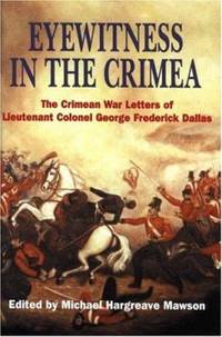 Eyewitness in the Crimea : The Crimean War Letters of Lt. Col. George Frederick Dallas, 1854-1856 by Michael Hargreave Mawson; George Frederick Dallas - 2006