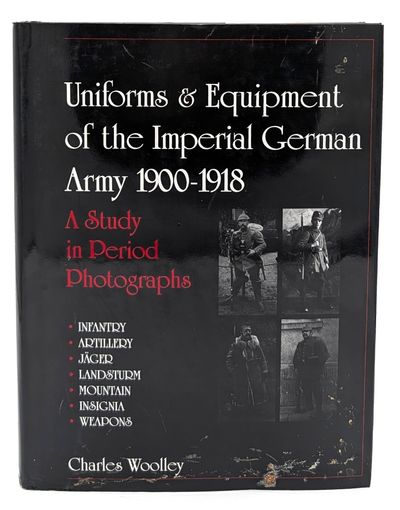Uniforms & Equipment of the Imperial German Army 1900-1918: A Study in Period Photographs. Infantry, Artillery, Jãger, Landsturm, Mountain, Insignia, Weapons (2 volumes)