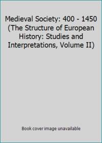 Medieval Society: 400 - 1450 (The Structure of European History: Studies and Interpretations, Volume II) by Norman F Cantor; Michael S. Werthman - 1972