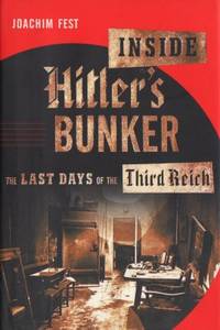 Inside Hitler's Bunker. The last days of the…