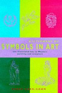 Dictionary of Symbols in Art : Illustrated Key To Western Painting and Sculpture
