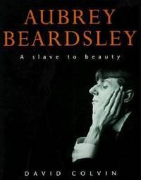 Aubrey Beardsley. A slave to beauty.