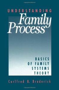 Understanding Family Process: Basics of Family Systems Theory