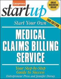 Start Your Own Medical Claims Billing Service : Your Step-by-Step Guide to Success