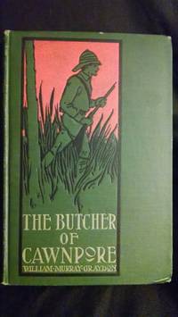 THE BUTCHER OF CAWNPORE by WILLIAM MURRAY GRAYDON - Hardcover - 1900 - from Antique Books Den (SKU: 001070)