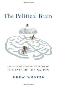 image of The Political Brain: How People Vote and How to Change Their Minds: The Role of Emotion in Deciding the Fate of the Nation