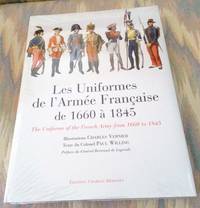 LES UNIFORMES DE L&#039;ARMEE FRANCAISE DE 1660 A 1845.  (THE UNIFORMS OF THE FRENCH ARMY FROM 1600 TO 1845). by Willing, Paul, Colonel.  Illustrations by Charles Vernier.  Preface by General Bertrand de Lapresle - 2000