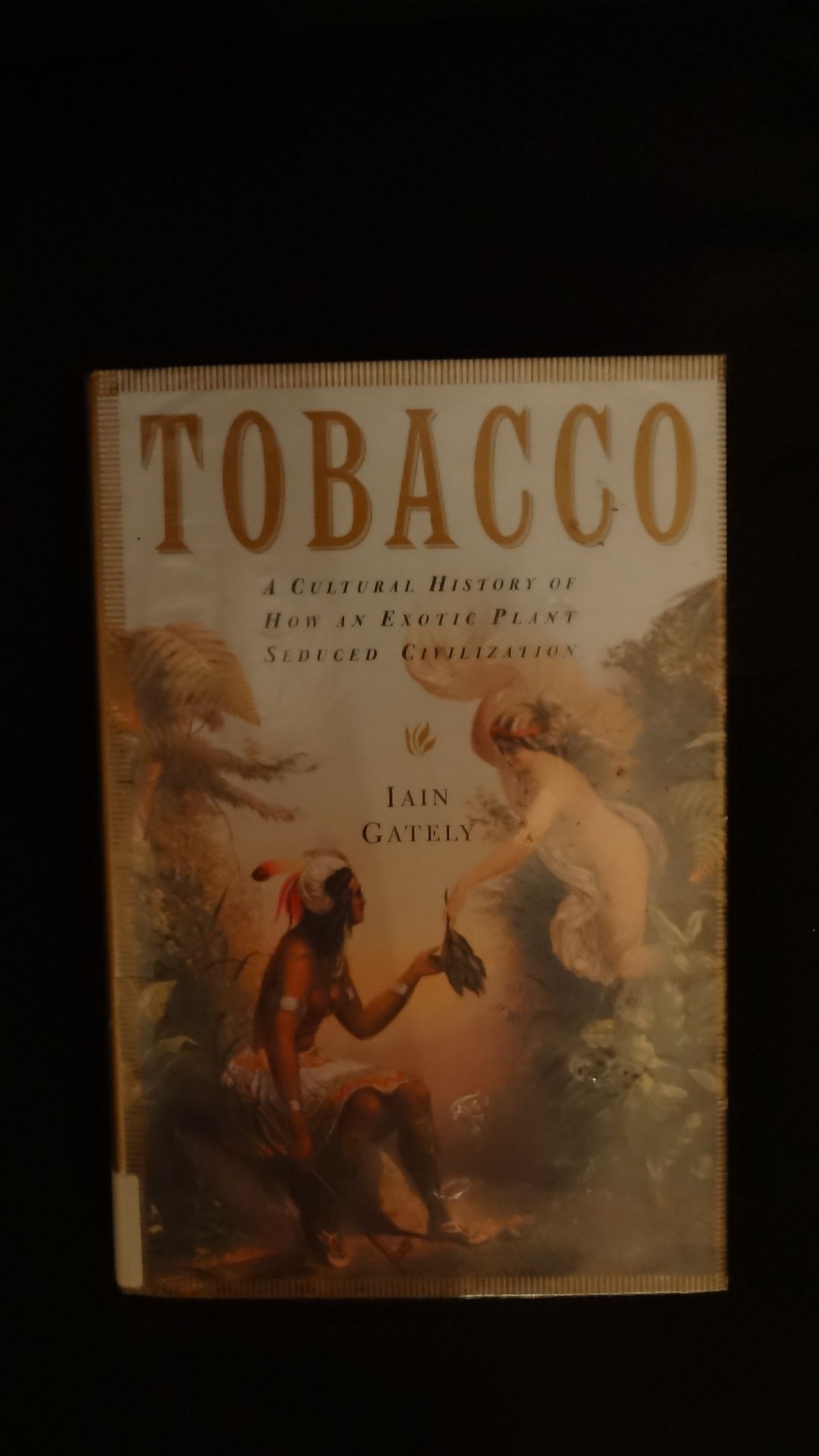 iain gately tobacco and the failed experiment of national Prohibition Tobacco A Cultural History by