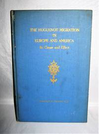 The Huguenot Migration in Europe and America, Its Cause and Effect