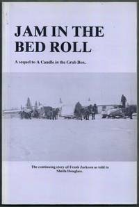 Jam in the Bed Roll. The continuing story of Frank Jackson by Jackson, Frank (as told to Sheila Douglass)