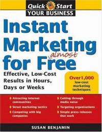 Instant Marketing for Almost Free : Effective Low Cost Results in Weeks Days or Hours