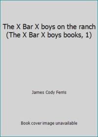 The X Bar X boys on the ranch (The X Bar X boys books, 1)