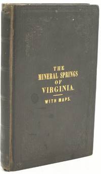 THE VIRGINIA SPRINGS. WITH THEIR ANALYSIS; AND SOME REMARKS ON THEIR CHARACTER, TOGETHER WITH A DIRECTORY FOR THE USE OF WHITE SULPHUR WATER, AND AN ACCOUNT OF THE DISEASES TO WHICH IT IS APPLICABLE ..