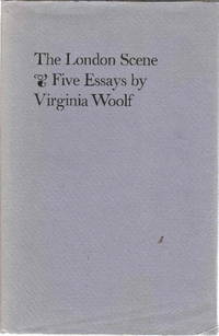 The London Scene Five Essays By Virginia Woolf By Virginia Woolf The London Scene Five Essays By Virginia Woolf By Virginia Woolf First Edition Custom Service also Compare And Contrast Essay Topics For High School Comparative Essay Thesis Statement