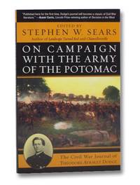 On Campaign with the Army of the Potomac: The Civil War Journal of Theodore Ayrault Dodge by Sears, Stephen W - 2003