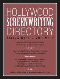 Hollywood Screenwriting Directory Fall/Winter Volume 7 : A Specialized Resource for Discovering...