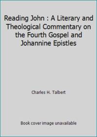 Reading John : A Literary and Theological Commentary on the Fourth Gospel and Johannine Epistles