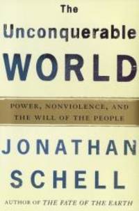 image of The Unconquerable World: Power, Nonviolence, and the Will of the People